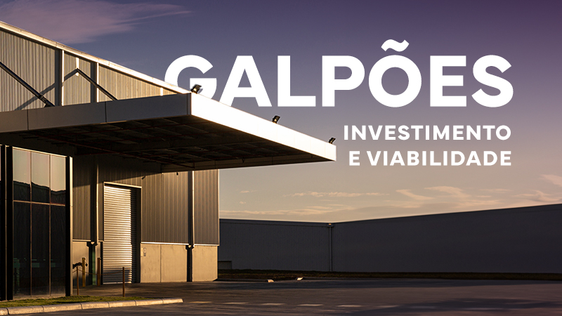 Galpões: Investimento e Viabilidade